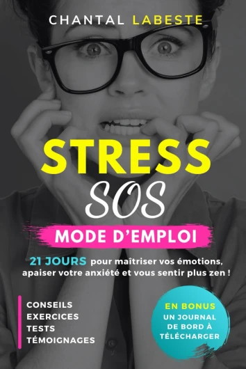 STRESS SOS MODE D'EMPLOI: 21 JOURS pour maîtriser vos émotions, apaiser votre anxiété et devenir plus zen